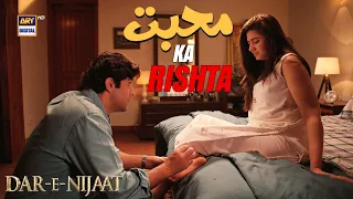 Mera Tumhara tou Mohabbat ka Rishta hai, Reham ka Ehsaas ka... ❤️🥹 | Dar E Nijaat | ARY Digital