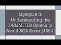 MySQL 8 0 Understanding the DELIMITER Syntax to Avoid SQL Error 1064