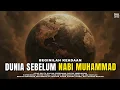 600 Tahun Tanpa Nabi 😱 Jika Kamu Hidup Sebelum Nabi Muhammad, Inilah Yg Akan Kamu Lihat ‼️ Dark Ages