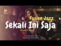Lagu Sekali Ini Saja - Glenn Fredly (Fusion Jazz)