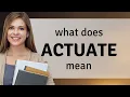 Actuate ACTUATE meaning