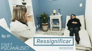 O que é Psicanálise? Websérie Ressignificar | Episódio 01