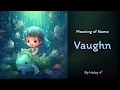 Meaning of boy name Vaughn - Name History Origin and Popularity