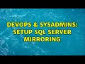 DevOps SysAdmins Setup SQL Server mirroring 3 Solutions