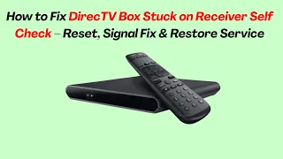 How to Fix DirecTV Box Stuck on Receiver Self Check - Reset Signal Fix Restore Service