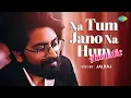 Download Lagu Na Tum Jaano Na Hum - Acoustic | JalRaj | Kaho Naa Pyaar Hai | Lucky Ali | Rakesh Roshan