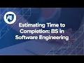 Estimating Time to Completion B S in Software Engineering