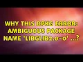 Ubuntu Why this dpkg error ambiguous package name libglib2 0-0 2 Solutions