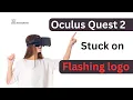 Oculus quest 2 stuck on flashing logo - How to fix