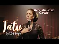 Lagu Tatu (Didi Kempot) – Jazz Acoustic Cover | Loro Ati Keroso Banget