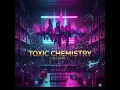 Lagu Toxic Chemistry - Toxic Chemistry Volume 1 ( Full Album )