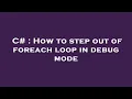 C How to step out of foreach loop in debug mode