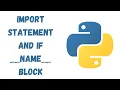 47 - The Import Statement and if name main Block in Python