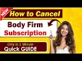 How To Cancel Body Firm Subscription 2025 Tell Me Data