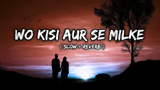 Download woh kisi aur se milke aa rahe hai | lofi song | reverb song | slow and reverb song |#lofisadsong MP3