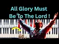 Download Lagu All Glory Must Be To The Lord, For He Is Worthy Of Our Praise (2025)