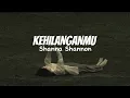 Download Lagu Shanna Shannon - Kehilanganmu Lirik Lagu || speed up
