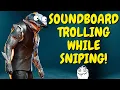 SOUNDBOARD TROLLING while SLAYING with a SNIPER! (HILARIOUS)