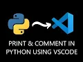 Print and comment in python using visual studio code