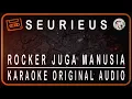 Lagu SEURIEUS - ROCKER JUGA MANUSIA - KARAOKE ORIGINAL AUDIO