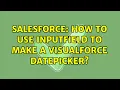 Salesforce How to use inputField to make a visualForce Datepicker 3 Solutions