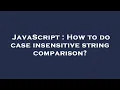 JavaScript How to do case insensitive string comparison