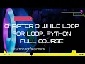 Chapter 3 While loop for loop Python full course