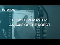 How to Remaster an Axis of the Robot