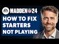 How To Fix Madden NFL 24 Starters Not Playing Full 2024 Guide