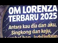 Lagu OM LORENZA TERBARU 2025 | Antara kau dia dan aku, Singkong dan keju,tambal ban,judul judulan