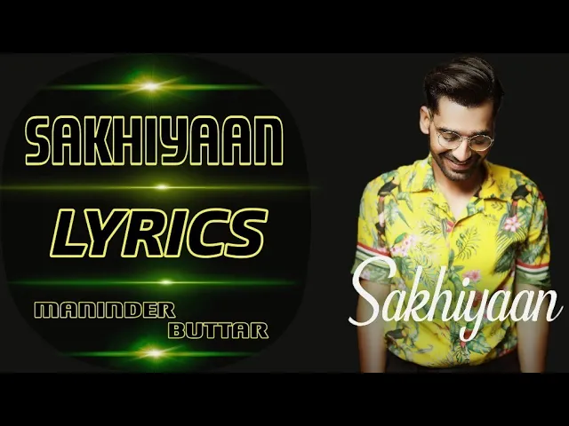 Download MP3 Sakhiyaan (Lyrics) - Maninder Buttar | New Romantic Song 2018