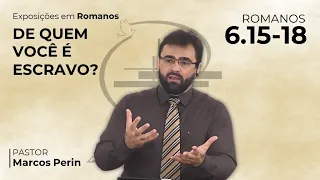 De quem você é Escravo?  [Romanos 6.15-18]