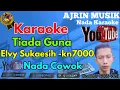Download Lagu Elvy Sukaesih - Tiada Guna [Karaoke] Kn7000  - Nada Pria | Ajrin Musik