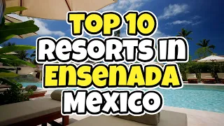 Top 10 Resorts in Ensenada Mexico - Travel Deals www tripsandguides com 2022