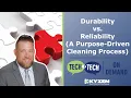 Durability vs Reliability A Purpose-Driven Cleaning Process - Tech 2 Tech