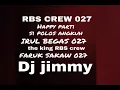 Lagu RBS CREW 027 HAPPY PARTY IRUL BEGAS 027 FEAT FARUK SAKAW 027 DJ JIMMY Part 2