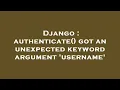 Django authenticate got an unexpected keyword argument username