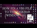 HOW PIN A VBS FILE TO THE TASKBAR WINDOWS 10
