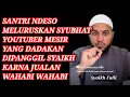 Download Lagu SANTRI NDESO MELURUSKAN FITNAH KEJI YOUTUBER MESIR YANG DADAKAN DIPANGGIL SYAIKH KARNA JUALAN WAHABI