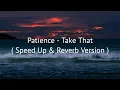 Download Lagu Patience - Take That | Lyrics ( Speed Up \u0026 Reverb Version )