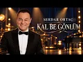 Serdar Ortaç – Kal Be Gönlüm | Turkish Music 2026