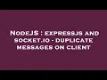 NodeJS expressjs and socket io - duplicate messages on client