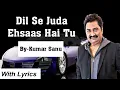 Download Lagu Dil Se Juda Ehsaas Hai Tu || Kumar Sanu || With Lyrics || Tarzan-The Wonder Car(2004)