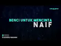 Naif – Benci Untuk Mencinta (Karaoke Version)