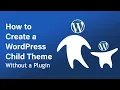How To Create a WordPress Child Theme Without a Plugin Step-by-Step 2025