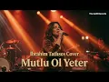 Reyhan - Mutlu Ol Yeter (İbrahim Tatlıses & Müslüm Gürses Cover)
