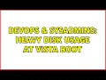 DevOps SysAdmins Heavy disk usage at Vista boot 2 Solutions