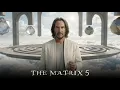 The Matrix 5 2027 - Keanu Reeves Hugo Weaving A New Simulation Begins