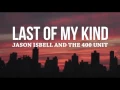 Jason Isbell And The 400 Unit Lyrics - Last Of My Kind (with lyrics)