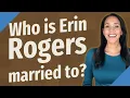 Who is Erin Rogers married to